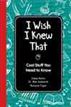 I Wish I Knew That: Cool Stuff You Need to Know
