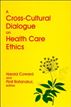 A Cross-Cultural Dialogue on Health Care Ethics
