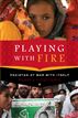 Playing with Fire