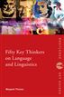 Fifty Key Thinkers on Language and Linguistics