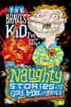 Naughty Stories: The Bravest Kid I've Ever Known and Other Naughty Stories for Good Boys and Girls
