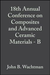 18th Annual Conference on Composites and Advanced Ceramic Materials - B