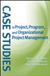 Case Studies in Project, Program, and Organizational Project Management