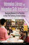 Information Literacy And Information Skills Instruction: Applying Research To Practice In The 21st Century School Library, 3rd Edition