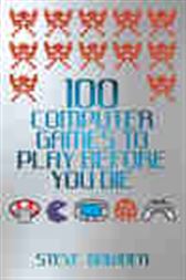 100 Computer Games to Play Before You Die