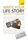 Write Your Life Story And Get It Published: Teach Yourself