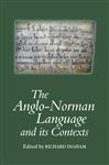 The Anglo-norman Language And Its Contexts