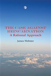 The Case Against Reincarnation