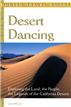 Desert Dancing: Exploring the Land, the People & the Legends of the California Desert