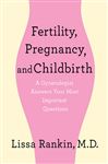 Fertility, Pregnancy, and Childbirth: A Gynecologist Answers Your Most Important Questions