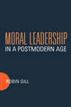 Moral Leadership in a Postmodern Age