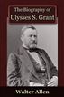 The Biography of Ulysses S Grant