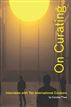 On Curating: Interviews with Ten International Curators Kindle Edition