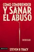 Cómo comprender y sana el abuso y maltrato en tu vida y en la de los demás