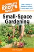 The Complete Idiot's Guide to Small-Space Gardening