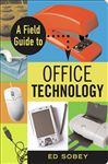 A Field Guide to Office Technology (Paperback)