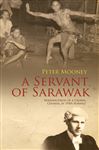 A Servant Of Sarawak: Reminiscences Of A Crown Counsel In 1950s Borneo