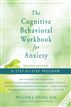 The Cognitive Behavioral Workbook for Anxiety