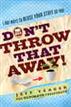 Don't Throw That Away!