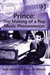 Prince: The Making of a Pop Music Phenomenon