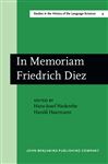 In Memoriam Friedrich Diez: Akten Des Kolloquiums Zum Wissenschaftsgeschichte Der Romanistik/actes Du Colloque Sur L