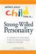 When Your Child Has… A Strong-Willed Personality