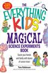 Everything Kids' Magical Science Experiments Book