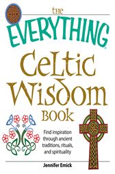 The Everything Celtic Wisdom Book
