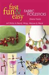 Fast, Fun & Easy Fabric Ficklesticks