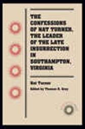 Confessions of Nat Turner, the Leader of the Late Insurrection in Southampton, Virginia
