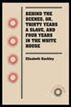 Behind the Scenes, or, Thirty years a Slave, and Four Years in the White Hous