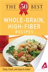 The 50 Best Whole-Grain Recipes: Tasty, fresh, and easy to make!