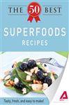The 50 Best Superfoods Recipes: Tasty, fresh, and easy to make!