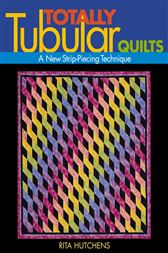Totally Tubular Quilts: A New Strip Piec