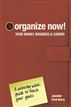 Organize Now! Your Money, Business & Career