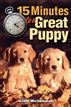 Fifteen Minutes to a Great Puppy