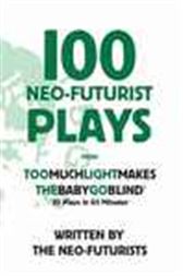 100 Neo-Futurist Plays From Too Much Light Makes the Baby Go Blind (30 Plays in 60 Minutes)