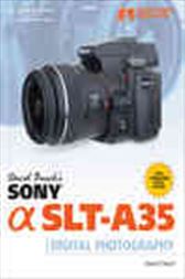 David Buschs Sony® a SLT-A35 Guide to Digital Photography