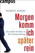 Morgen komm ich später rein