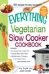 The Everything Vegetarian Slow Cooker Cookbook