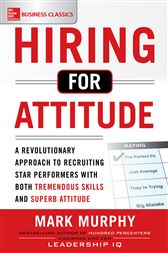 Hiring for Attitude: A Revolutionary Approach to Recruiting and Selecting People with Both Tremendous Skills and Superb Attitude (EBOOK)