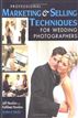 Professional Marketing & Selling Techniques for Wedding Photographers
