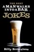 The Best A Man Walks Into a Bar . . .  Jokes
