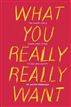 What You Really Really Want