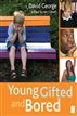 Young, Gifted and Bored
