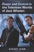 Power and Control in the Television Worlds of Joss Whedon