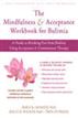 The Mindfulness and Acceptance Workbook for Bulimia