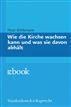 Wie die Kirche wachsen kann und was sie davon abhält