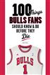 100 Things Bulls Fans Should Know & Do Before They Die