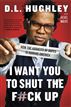 I Want You to Shut the F#ck Up